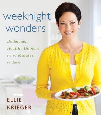 Weeknight Wonders: Delicious, Healthy Dinners in 30 Minutes or Less by Krieger, Ellie