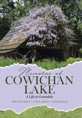 Memories of Cowichan Lake: A Life at Greendale by Green, Trevor