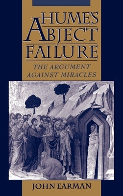 Hume's Abject Failure: The Argument Against Miracles by Earman, John