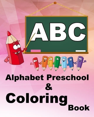 Alphabet Preschool & Coloring Book: Drawing book for toddler: mix of alphabet for toddlers and drawing for kids by Noureddine Elannouche