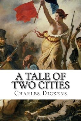 A Tale of Two Cities: A Story of the French Rvolution by Dickens, Charles