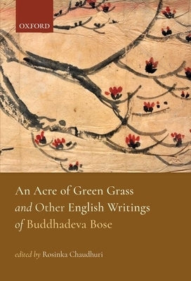 An Acre of Green Grass: English Writings of Buddhadeva Bose by Chaudhuri, Rosinka