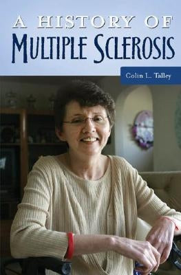 A History of Multiple Sclerosis by Talley, Colin L.