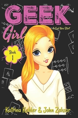 Geek Girl - Book 1: A Cool New Start by Kahler, Katrina