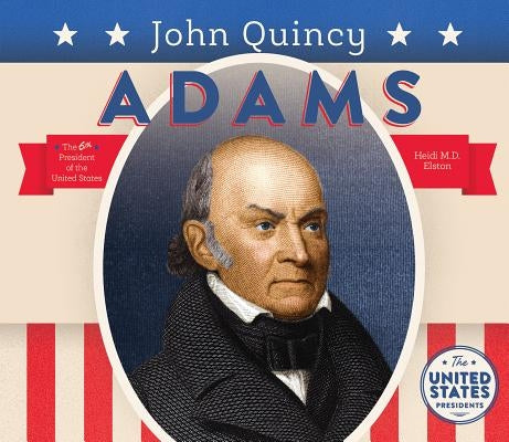 John Quincy Adams by Elston, Heidi M. D.