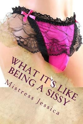 What it's like being a sissy: Dominant Wife Series - Stories told to you by Mistress Jessica by Jessica, Mistress