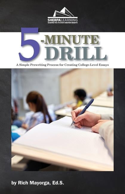 5-Minute Drill: A Simple Prewriting Process for Creating College-Level Essays by Mayorga Ed S., Rich