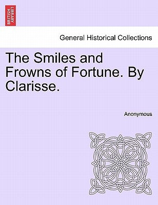 The Smiles and Frowns of Fortune. by Clarisse. by Anonymous