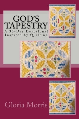 God's Tapestry: A 30-Day Devotional Inspired by Quilting by Morris, Gloria J.