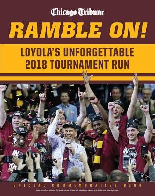 Ramble on: Loyola's Unforgettable 2018 Tournament Run by The Chicago Tribune