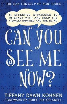 Can You See Me Now?: 14 Effective Strategies on How You Can Successfully Interact with People Who are Blind and Visually Impaired by Taylor-Snell, Emily