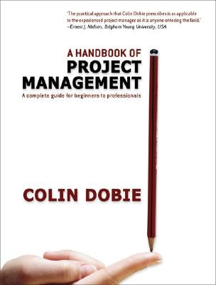 Handbook of Project Management: A Complete Guide for Beginners to Professionals by Dobie, Colin