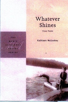 Whatever Shines: Prose Poems by McGookey, Kathleen