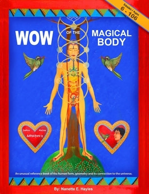 Wow of the Magical Body: An unusual reference book of the human form, geometry and its connection to the universe. by Hayles, Nanette E.