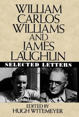 William Carlos Williams and James Laughlin: Selected Letters by Witemeyer, Hugh