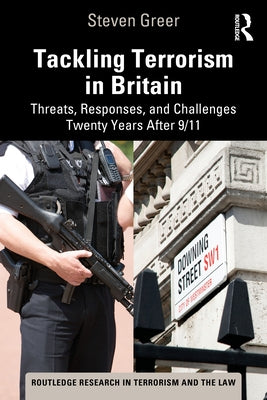 Tackling Terrorism in Britain: Threats, Responses, and Challenges Twenty Years After 9/11 by Greer, Steven