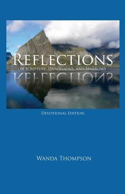 Reflections on Scripture, Dandelions, and Sparrows by Thompson, Wanda