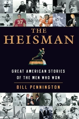 The Heisman: Great American Stories of the Men Who Won by Pennington, Bill