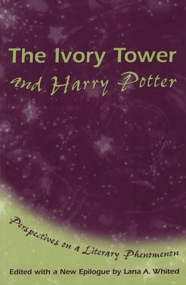 The Ivory Tower and Harry Potter, 1: Perspectives on a Literary Phenomenon by Whited, Lana A.
