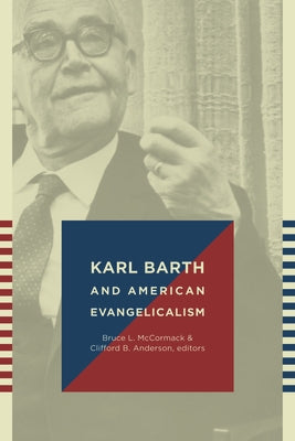Karl Barth and American Evangelicalism by McCormack, Bruce L.