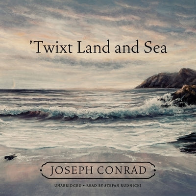 'Twixt Land and Sea by Conrad, Joseph
