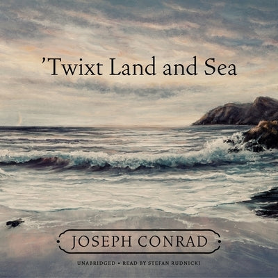 'Twixt Land and Sea by Conrad, Joseph