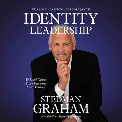 Identity Leadership: To Lead Others You Must First Lead Yourself by Graham, Stedman