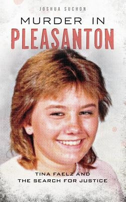 Murder in Pleasanton: Tina Faelz and the Search for Justice by Suchon, Joshua