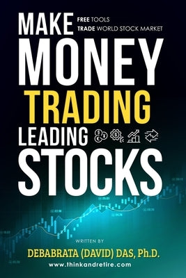 Make Money Trading Leading Stocks: A Beginner's Guide to Free Trading Tools, Technical Analysis, Money and Risk Management, Trading Log for profits in by Das, Debabrata (David)
