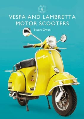 Vespa and Lambretta Motor Scooters by Owen, Stuart