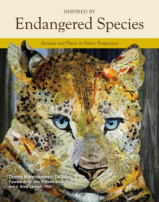 Inspired by Endangered Species: Animals and Plants in Fabric Perspectives by Desoto, Donna Marcinkowski
