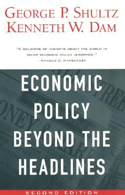 Economic Policy Beyond the Headlines by Shultz, George P.