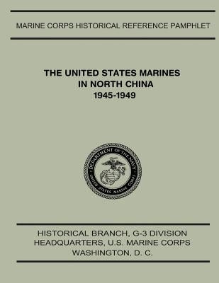 The United States Marines in North China, 1945-1949 by Shaw, Jr. Henry I.