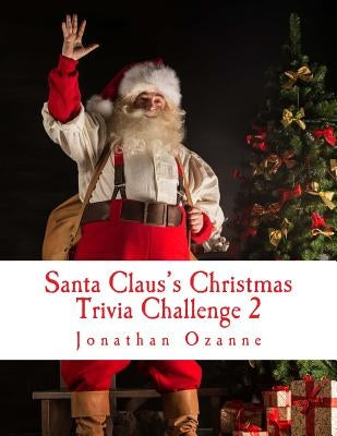 Santa Claus's Christmas Trivia Challenge 2: More than 250 new questions (and answers) capturing the spirit of Christmas! by Ozanne, Jonathan
