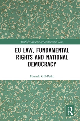Eu Law, Fundamental Rights and National Democracy by Gill-Pedro, Eduardo