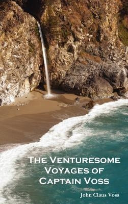The Venturesome Voyages of Captain Voss by Voss, John Claus