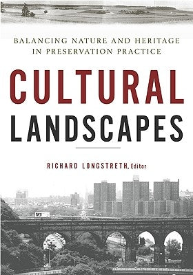 Cultural Landscapes: Balancing Nature and Heritage in Preservation Practice by Longstreth, Richard