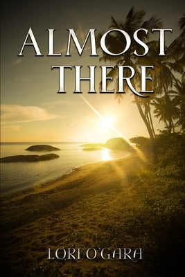Almost There by O'Gara, Lori