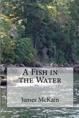 A Fish in the Water by McKain, James R.