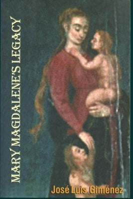 Mary Magdalene's Legacy by Giménez Rodríguez, José Luis