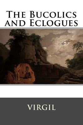 The Bucolics and Eclogues by Virgil