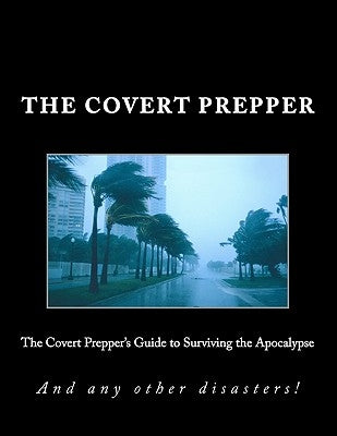 The Covert Prepper's Guide to Surviving the Apocalypse: And any other disasters! by Smith, Pretty Princess
