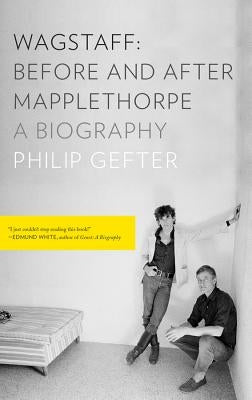 Wagstaff: Before and After Mapplethorpe: A Biography by Gefter, Philip