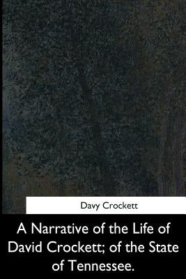 A Narrative of the Life of David Crockett, of the State of Tennessee by Crockett, Davy