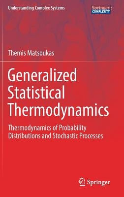 Generalized Statistical Thermodynamics: Thermodynamics of Probability Distributions and Stochastic Processes by Matsoukas, Themis
