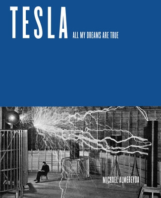 Tesla: All My Dreams Are True by Almereyda, Michael