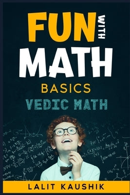 Fun With Math: Basics of Vedic Math by Kaushik, Lalit