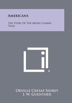 Americans: The Story Of The 442nd Combat Team by Shirey, Orville Cresap