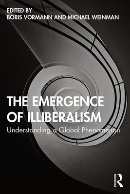 The Emergence of Illiberalism: Understanding a Global Phenomenon by Vormann, Boris