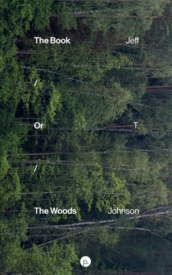 The Book / Or / The Woods by Johnson, Jeff T.